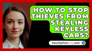 How To Stop Thieves From Stealing Keyless Cars  SecurityFirstCorpcom [upl. by Retsub]