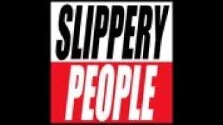 slippery people [upl. by Alicec]