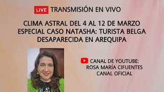 EN VIVO CLIMA ASTRAL DEL 4 AL 12 DE MARZO  CASO NATASHA TURISTA BELGA DESAPARECIDA EN AREQUIPA [upl. by Ocinemod]