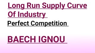 Long Run Supply Curve Of Industry Perfect Competition BECC 105 Intermediate Microeconomics 1 [upl. by Ytsrik233]