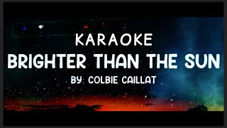 Brighter Than The Sun Karaoke [upl. by Elleneg]