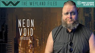 Alien RPG  Neon Void Episode 1 The Weyland Files [upl. by Eirolav]