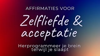 Affirmaties voor zelfliefde amp acceptatie  Slaapmeditatie  Herprogrammeer je brein tijdens je slaap [upl. by Mcclenon]