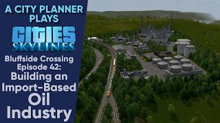 A City Planner Plays Cities Skylines Ep 42  Building an Importbased Oil Industry [upl. by Lovato]