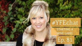 How to Start a Wine Label YFEchat Ep 81 [upl. by Tench679]