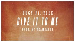 Eugy ft YCee  Give It To Me prod by Team Salut Audio [upl. by Acimot302]