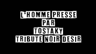 Lhomme pressé par TOSTAKY Tribute noir désir [upl. by Bergmann838]