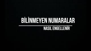 Bilinmeyen Numaralar Nasıl Engellenir [upl. by Redmer45]