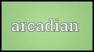 Arcadian Meaning [upl. by Ayrotal584]