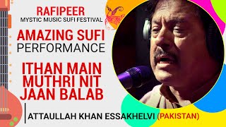 Attaullah Khan Esakhelvi  Ithan Main Muthri Nit Jaan Balab  Kaafi Baba Fareed  Sufi Festival [upl. by Chapel925]