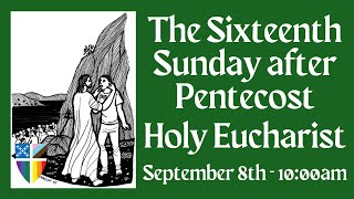 The 16th Sunday after Pentecost  090824 1000am [upl. by Araeit]