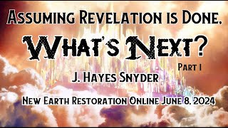 Assuming Revelation is Done Whats Next Millennium  J Hayes Snyder on NEROSS 060824 [upl. by Annawat]