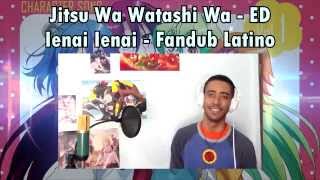 Ienai Ienai Full Version  Fandub Latino  Jitsu Wa Watashi Wa  Ending [upl. by Cirnek559]