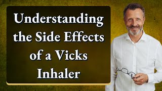 Understanding the Side Effects of a Vicks Inhaler [upl. by Fisch186]