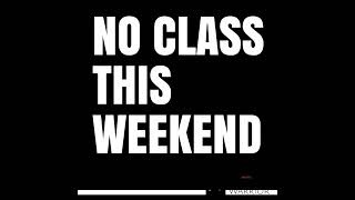 NO CLASS THIS WEEKEND [upl. by Marijn]