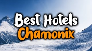 Best Hotels In Chamonix  For Families Couples Work Trips Luxury amp Budget [upl. by Lugar]