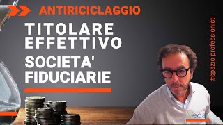 Antiriciclaggio titolare effettivo e società fiduciarie [upl. by Anaitat731]