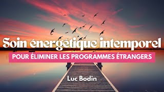 Soin énergétique intemporel pour éliminer les programmes étrangers [upl. by Godrich]