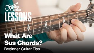 What Are Sus Chords  Beginner Guitar Tips [upl. by Gnay]