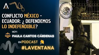 Conflicto México  Ecuador ¿Defendemos lo indefendible  Paula Cantos LaVentana Ep 34 [upl. by Nohtanhoj]