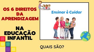 Os 6 direitos da Aprendizagem e Desenvolvimento na Educação InfantilBNCC  QUAIS SÃO [upl. by Ahsats]