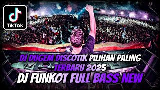 DJ DUGEM DISCOTIK PILIHAN PALING TERBARU 2025 ⁉️ Dj Funkot Paling Enak Full Bass ‼️ REMIX DJ VIRAL [upl. by Steinberg]