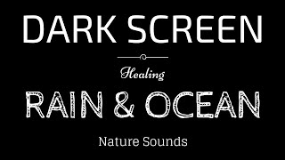 RAIN and OCEAN WAVES Sounds for Sleeping  BLACK SCREEN  SLEEP Relaxation Meditation [upl. by Nallac]