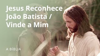 Jesus Reconhece João Batista  Vinde a Mim [upl. by Markson]