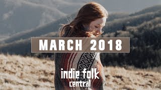 New Indie Folk March 2018 [upl. by Nwahsir]