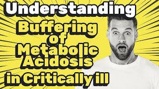 Understanding Buffering of Metabolic Acidosis in Critical Illness [upl. by Dorie]