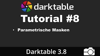 Darktable Tutorial 8 Parametrische Masken einsetzen  deutsch  Bildbearbeitung [upl. by Ellatsyrc393]