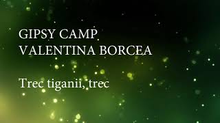 Gipsy Camp Valentina Borcea  Trec tiganii trec lyrics versuri karaoke [upl. by Genni]