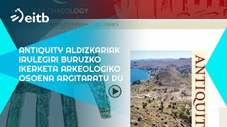 Antiquity aldizkariak Irulegiri buruzko ikerketa arkeologiko osoena argitaratu du [upl. by Dierolf]