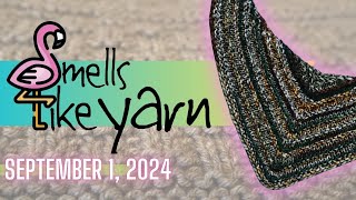 Smells Like Yarn  A Knitting and Crochet Podcast  September 1 2024 [upl. by Ajin]