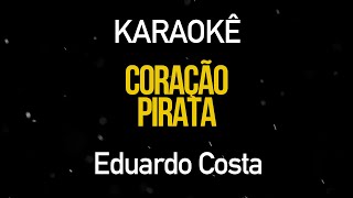 Coração Pirata  Eduardo Costa Karaokê Version [upl. by Ayatahs]