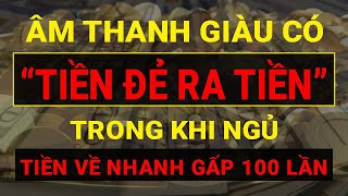 Âm Thanh Giàu Có THU HÚT TIỀN BẠC Trong Khi Ngủ Ngay Lập Tức I Sức Mạnh Tiềm Thức Luật Hấp Dẫn [upl. by Haroppizt]