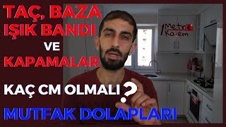 Mutfak dolaplarındaki TAÇ BAZA IŞIK BANDI ve KAPAMAların standartları [upl. by Milly]