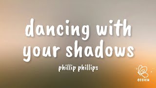 phillip phillips  dancing with your shadows lyrics [upl. by Ardnik]