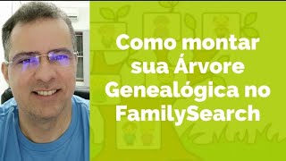 COM MONTAR UMA ÁRVORE GENEALÓGICA NO FAMILYSEARCH [upl. by Socher]