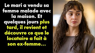 Le mari a vendu sa femme malade avec la maison Et quelques jours plus tard il revient et découvre [upl. by Hsina121]