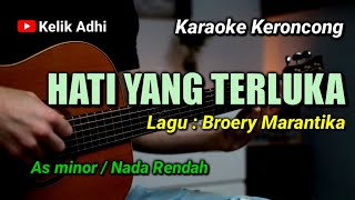 HATI YANG TERLUKA  BROERY MARANTIKA KARAOKE KERONCONG NADA RENDAH [upl. by Dalston]