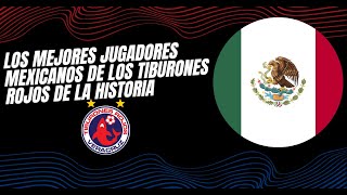 Los mejores jugadores mexicanos de los Tiburones Rojos de la historia [upl. by Ekyt]