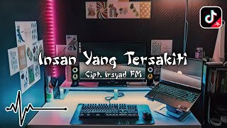 DJ INSAN YANG TERSAKITI CIPTAAN IRSYAD FM SLOW REMIX VIRAL TIKTOK TERBARU 2024 [upl. by Lissi]