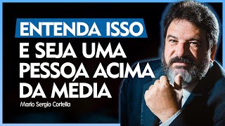 COMO SER UMA PESSOA ACIMA DA MÉDIA  Mário Sergio Cortella [upl. by Dyer]