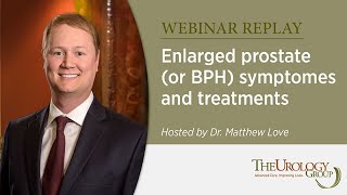 Webinar Replay Enlarged prostate or BPH – Hosted by Dr Matthew Love [upl. by Hurless]