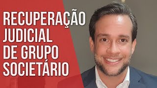 RECUPERAÇÃO JUDICIAL DE GRUPO SOCIETÁRIO  Direito Empresarial [upl. by Annayk]