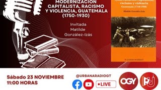 Programa Letras en el aire Matilde González Modernización Capitalista Racismo y Violencia Guatemala [upl. by Assenat236]