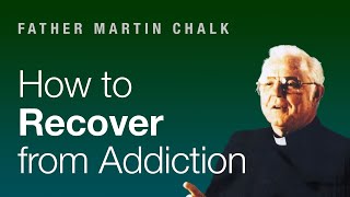 Father Chalk on How to Recover from Addiction Alcoholics Anonymous [upl. by Alac]