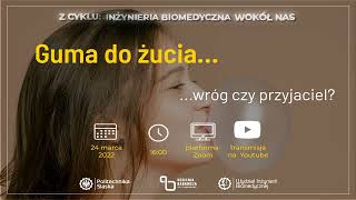 Z cyklu Inżynieria Biomedyczna wokół nas  Guma do żucia  wróg czy przyjaciel [upl. by Paviour]