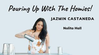 POURING UP WITH THE HOMIES  EPISODE 24 JAZMIN CASTANEDA  NOLITA HALL [upl. by Smada]